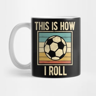 Soccer - This Is How I Roll Funny Retro Football Lover Mug